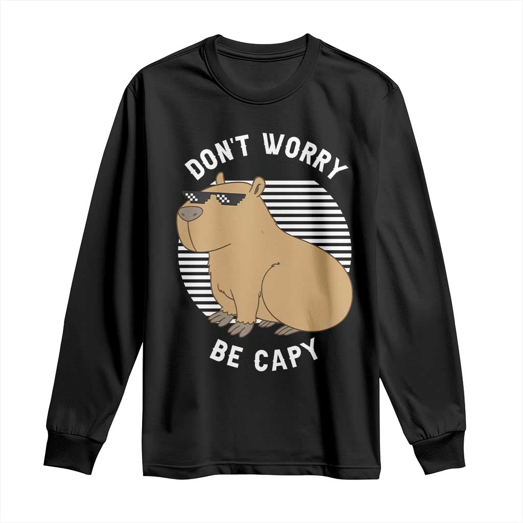 Funny Capybara Long Sleeve Shirt Do Not Worry Be Capy Chill Animal Lover Gift TS12 Black Print Your Wear