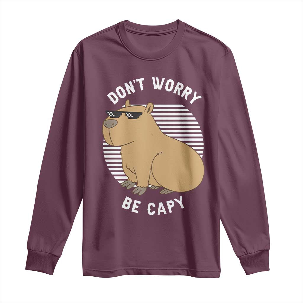 Funny Capybara Long Sleeve Shirt Do Not Worry Be Capy Chill Animal Lover Gift TS12 Maroon Print Your Wear