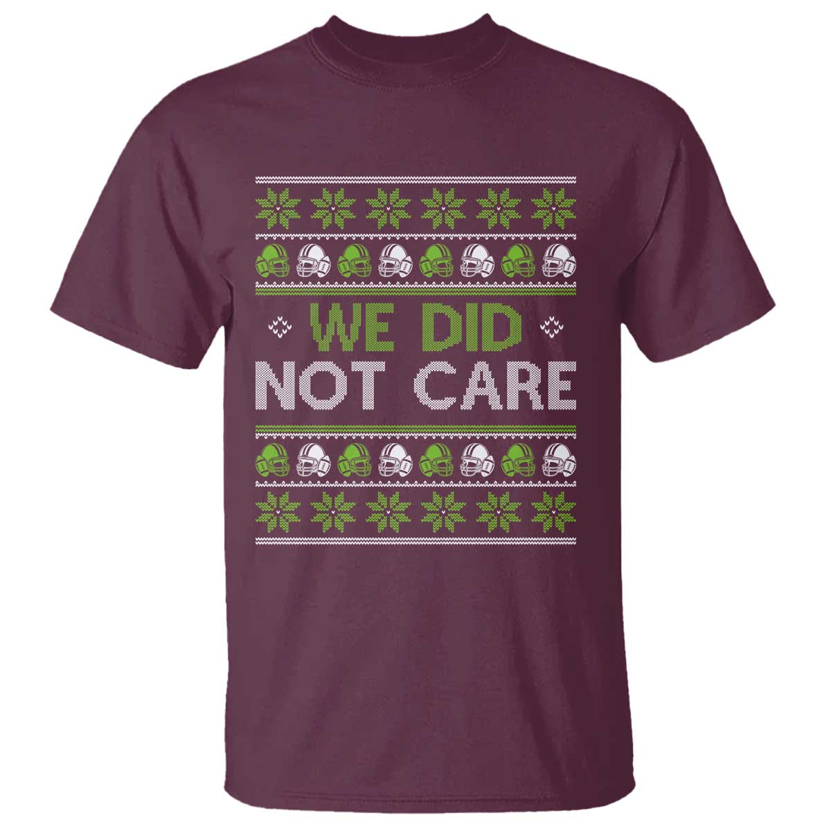 We Did Not Care T Shirt Ugly Christmas Football Fan Gift TS12 Maroon Print Your Wear