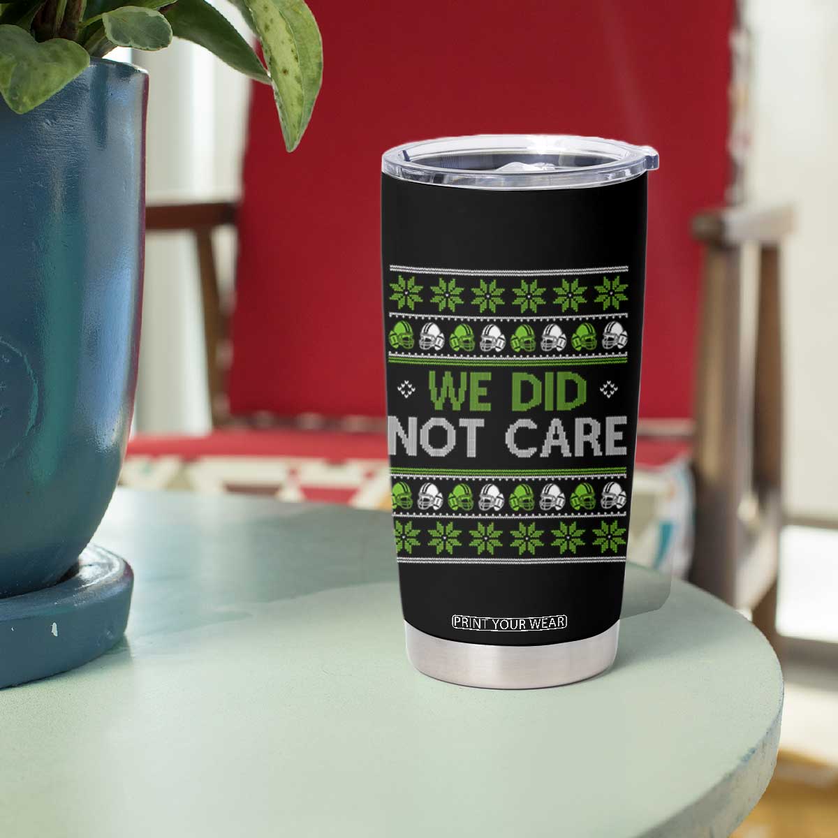 We Did Not Care Tumbler Cup Ugly Christmas Football Fan Gift TS12 Print Your Wear