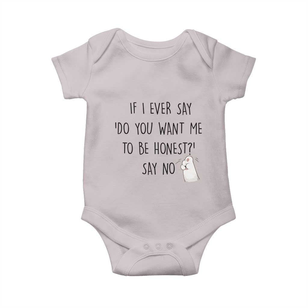 If I Ever Say Do You Want Me To Be Honest Baby Onesie Sarcastic Humor Gift TS12 Ice Gray Print Your Wear