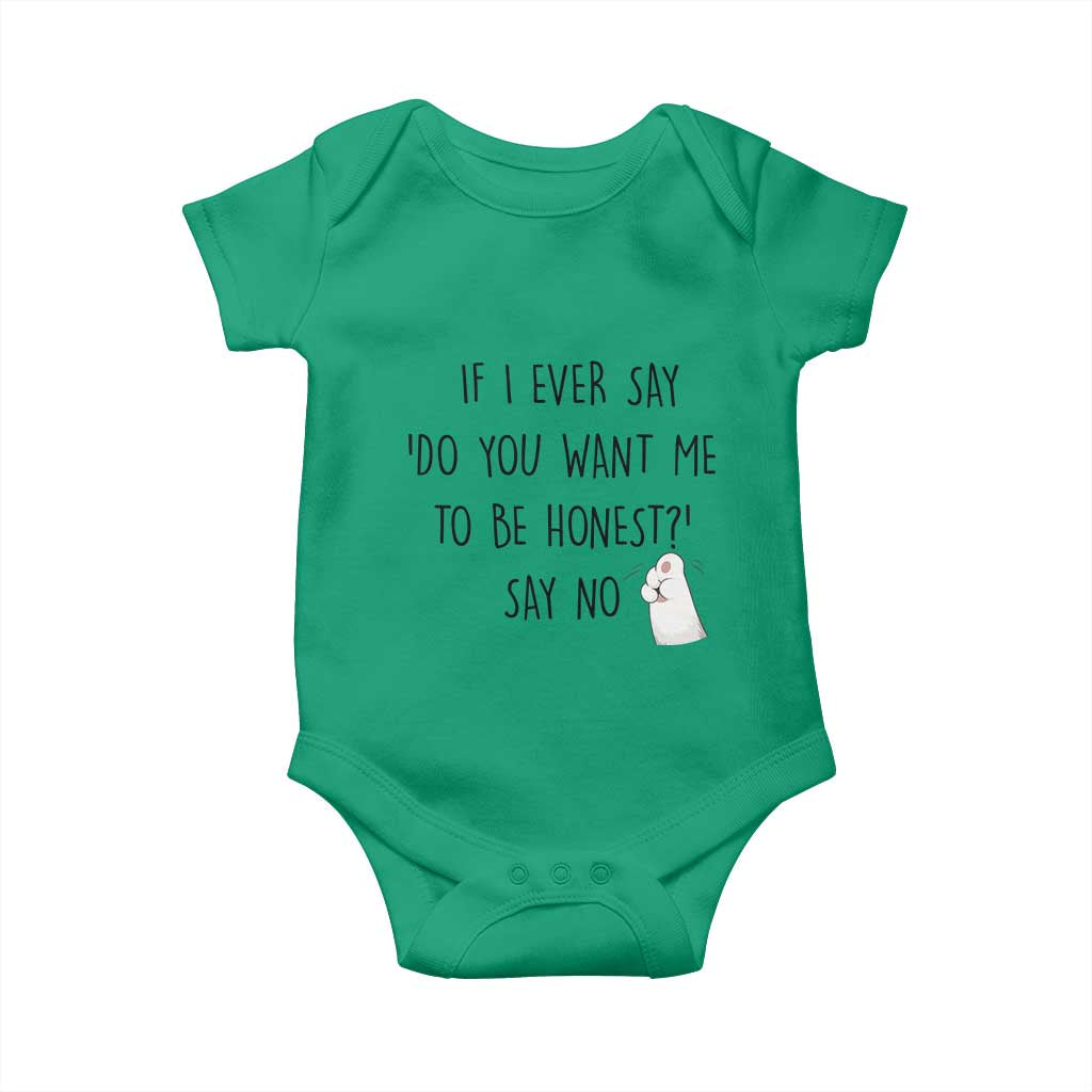 If I Ever Say Do You Want Me To Be Honest Baby Onesie Sarcastic Humor Gift TS12 Irish Green Print Your Wear