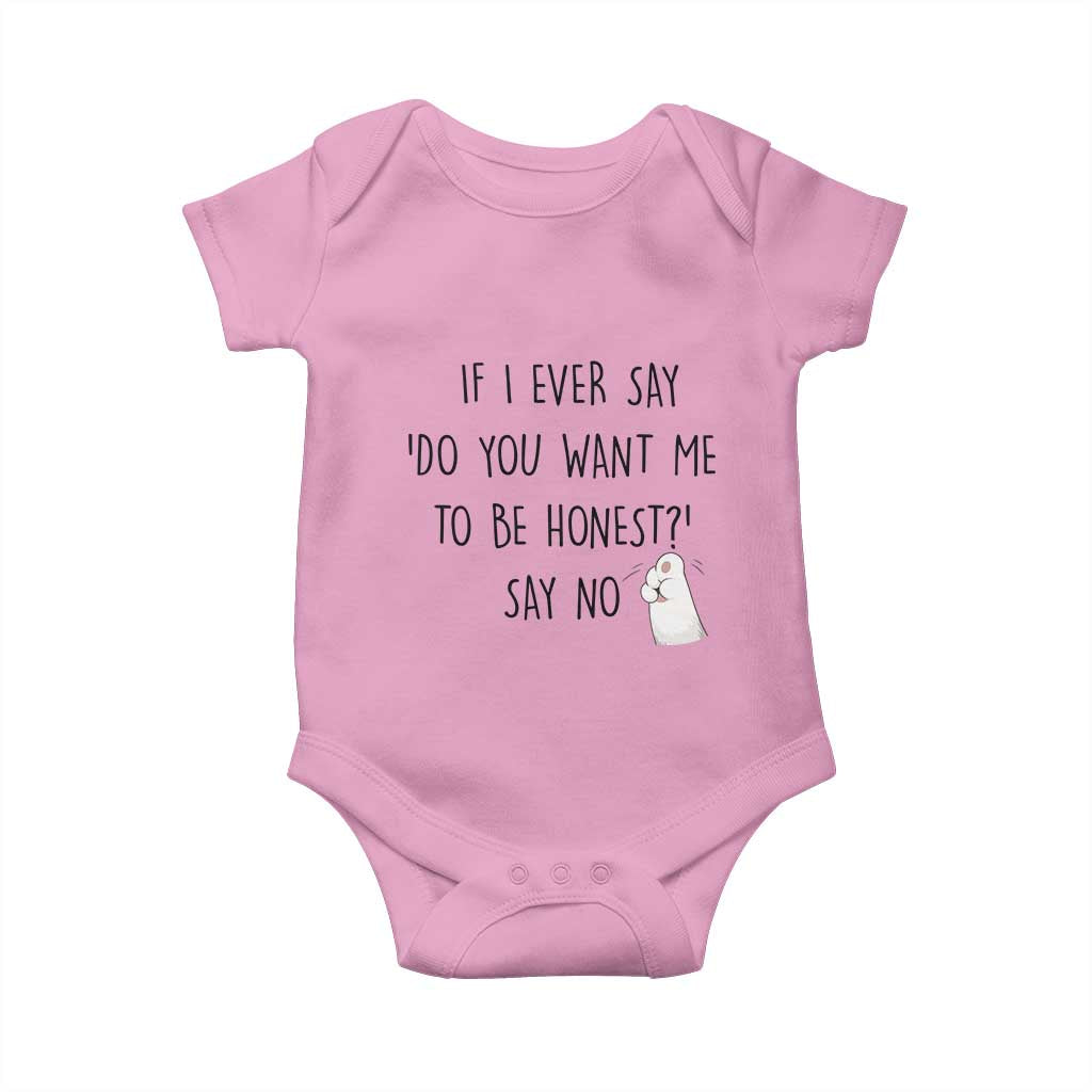 If I Ever Say Do You Want Me To Be Honest Baby Onesie Sarcastic Humor Gift TS12 Light Pink Print Your Wear
