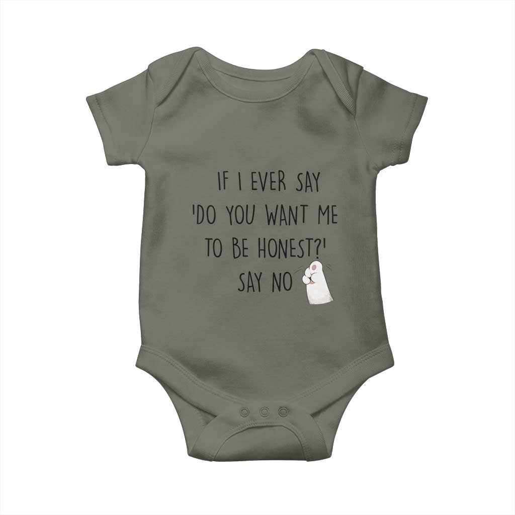 If I Ever Say Do You Want Me To Be Honest Baby Onesie Sarcastic Humor Gift TS12 Military Green Print Your Wear