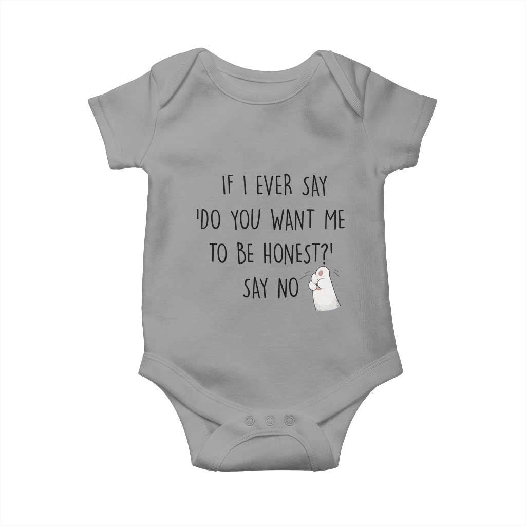 If I Ever Say Do You Want Me To Be Honest Baby Onesie Sarcastic Humor Gift TS12 Sport Gray Print Your Wear