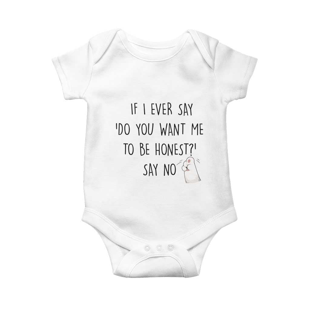 If I Ever Say Do You Want Me To Be Honest Baby Onesie Sarcastic Humor Gift TS12 White Print Your Wear