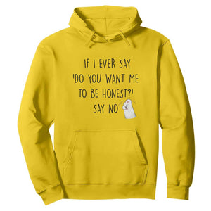 If I Ever Say Do You Want Me To Be Honest Hoodie Sarcastic Humor Gift TS12 Daisy Print Your Wear