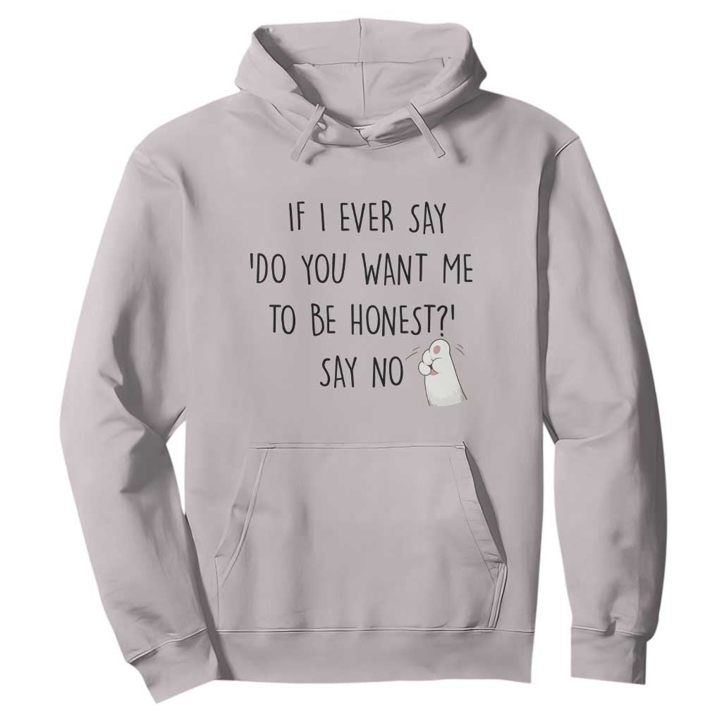 If I Ever Say Do You Want Me To Be Honest Hoodie Sarcastic Humor Gift TS12 Ice Gray Print Your Wear