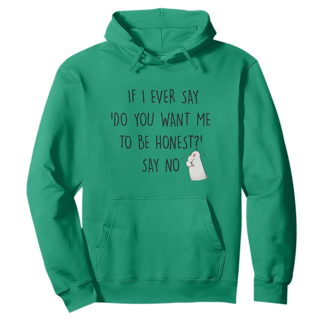 If I Ever Say Do You Want Me To Be Honest Hoodie Sarcastic Humor Gift TS12 Irish Green Print Your Wear