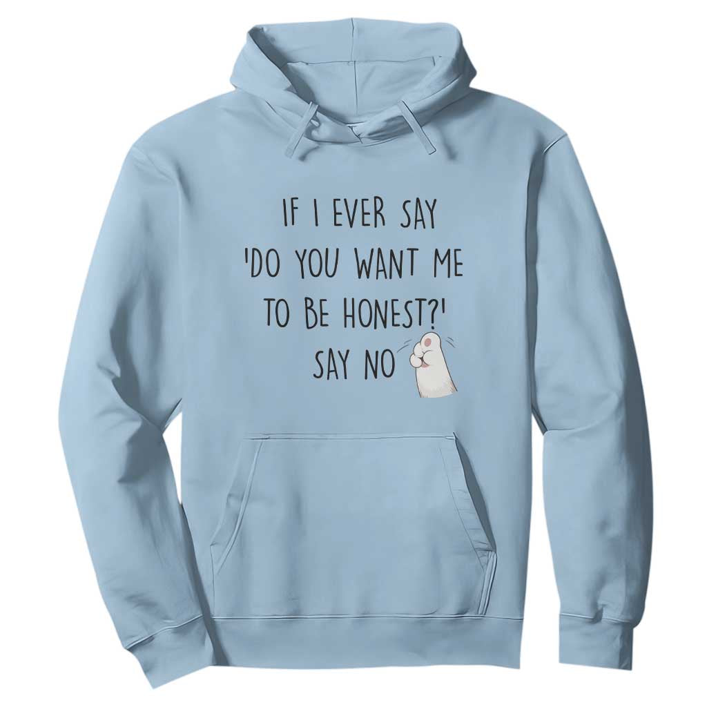 If I Ever Say Do You Want Me To Be Honest Hoodie Sarcastic Humor Gift TS12 Light Blue Print Your Wear