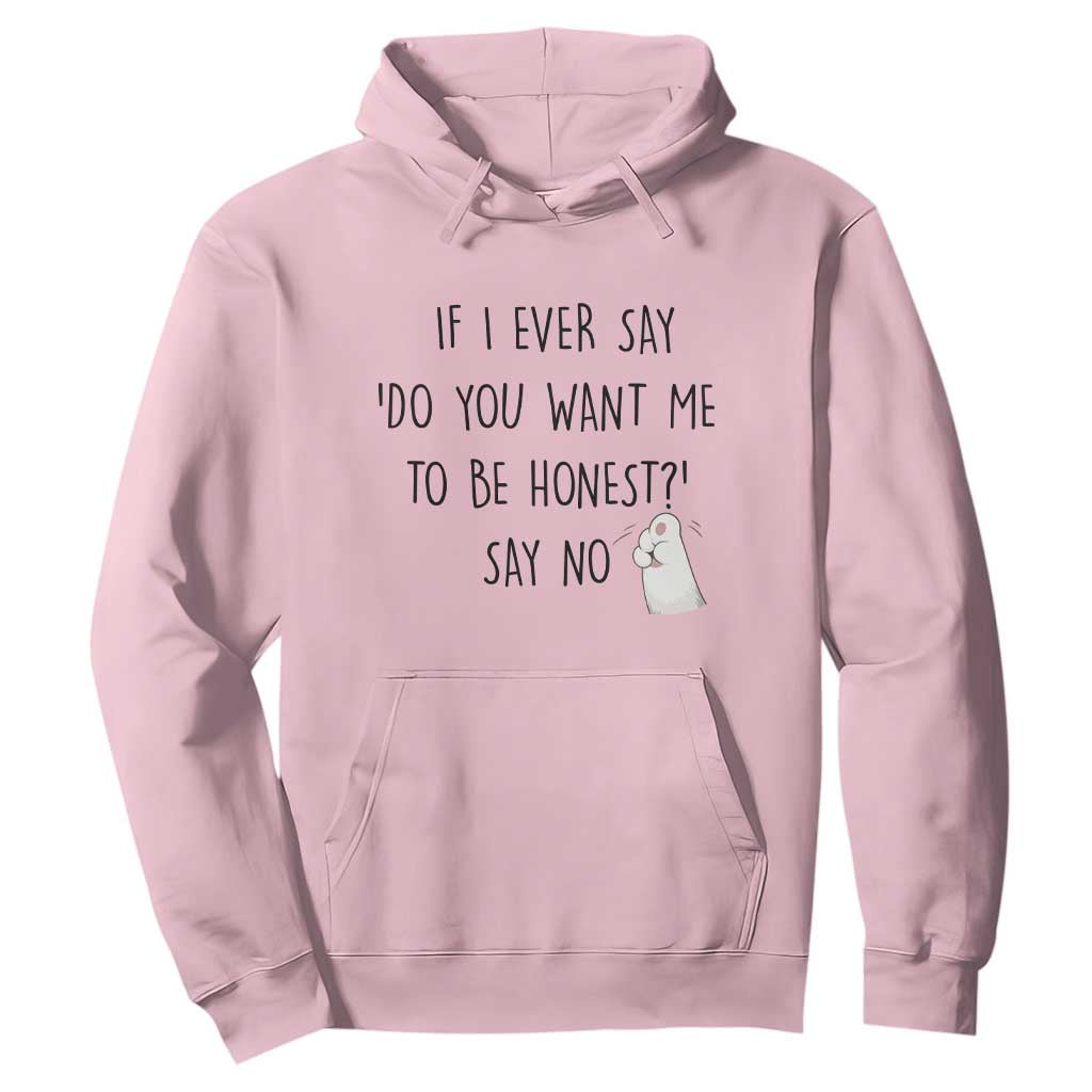 If I Ever Say Do You Want Me To Be Honest Hoodie Sarcastic Humor Gift TS12 Light Pink Print Your Wear