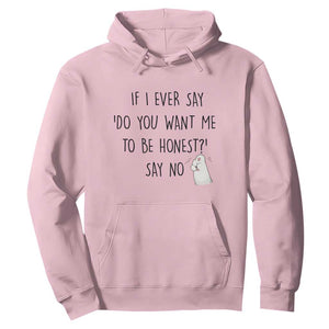 If I Ever Say Do You Want Me To Be Honest Hoodie Sarcastic Humor Gift TS12 Light Pink Print Your Wear