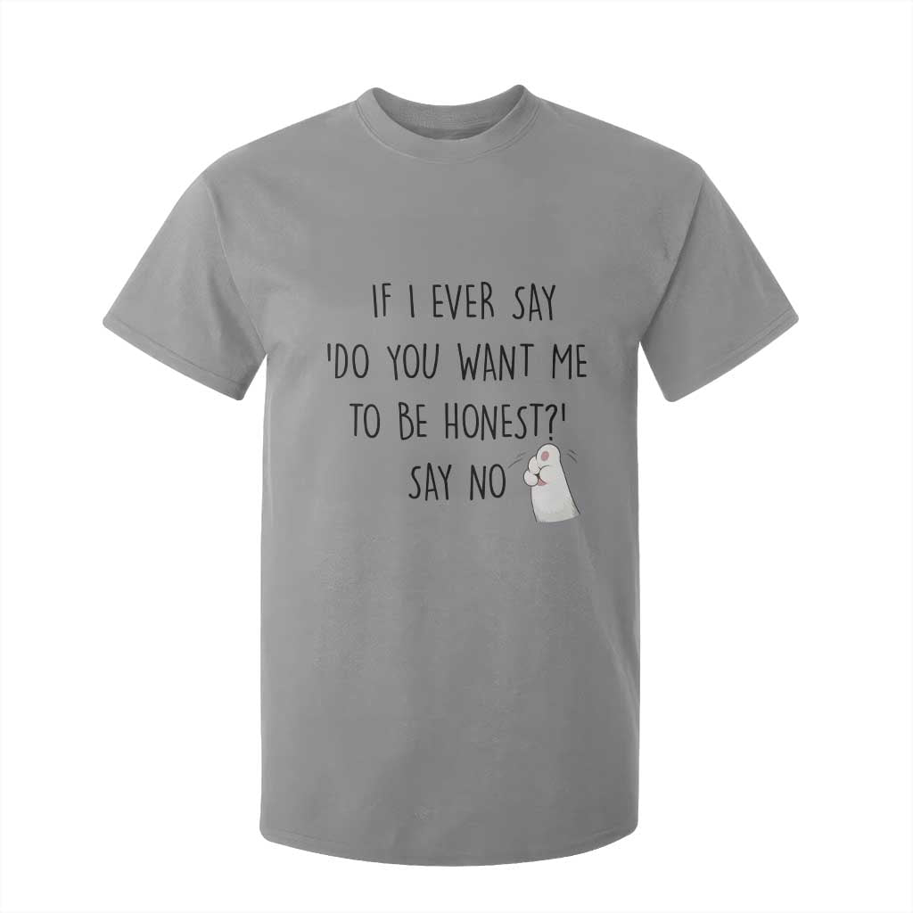 If I Ever Say Do You Want Me To Be Honest T Shirt For Kid Sarcastic Humor Gift TS12 Sport Gray Print Your Wear