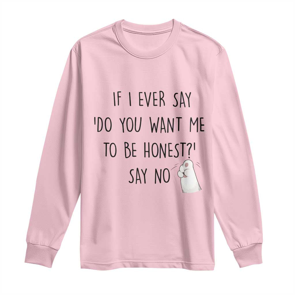 If I Ever Say Do You Want Me To Be Honest Long Sleeve Shirt Sarcastic Humor Gift TS12 Light Pink Print Your Wear