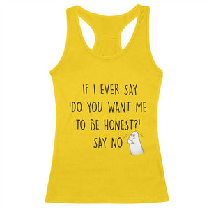 If I Ever Say Do You Want Me To Be Honest Racerback Tank Top Sarcastic Humor Gift TS12 Daisy Print Your Wear