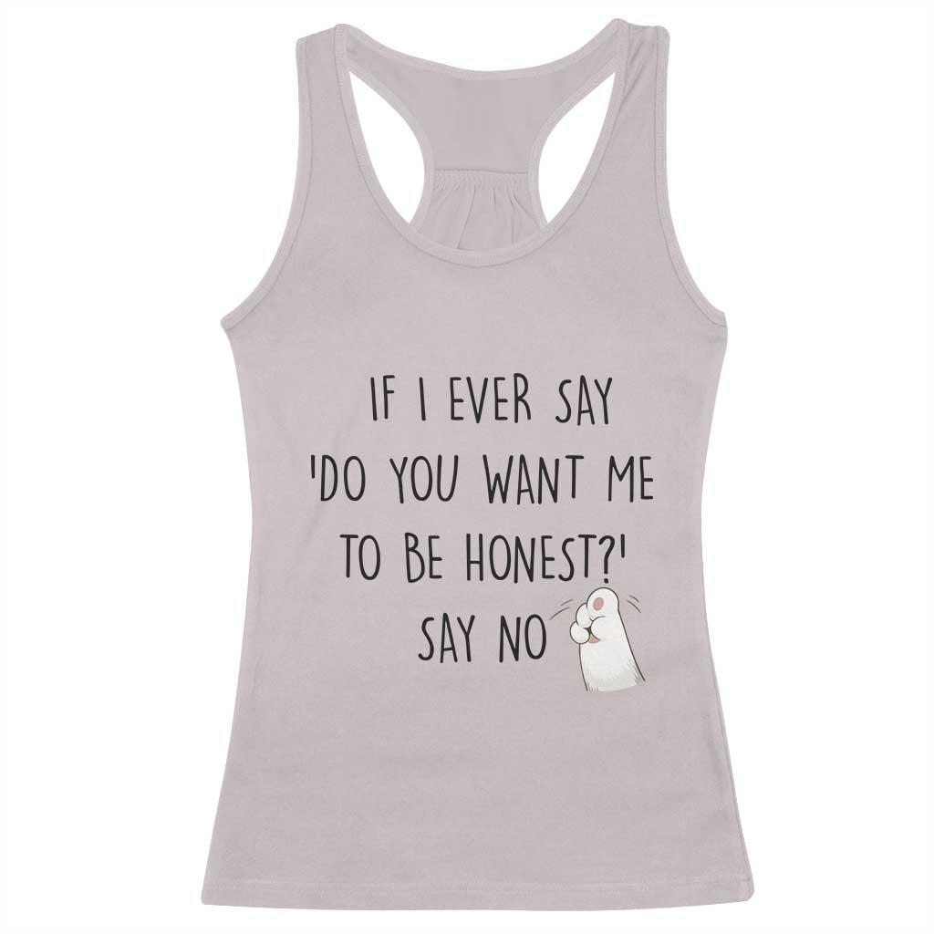 If I Ever Say Do You Want Me To Be Honest Racerback Tank Top Sarcastic Humor Gift TS12 Ice Gray Print Your Wear