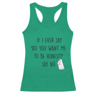 If I Ever Say Do You Want Me To Be Honest Racerback Tank Top Sarcastic Humor Gift TS12 Irish Green Print Your Wear