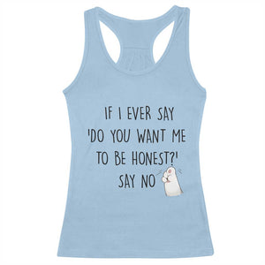 If I Ever Say Do You Want Me To Be Honest Racerback Tank Top Sarcastic Humor Gift TS12 Light Blue Print Your Wear