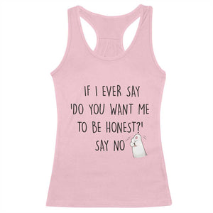 If I Ever Say Do You Want Me To Be Honest Racerback Tank Top Sarcastic Humor Gift TS12 Light Pink Print Your Wear