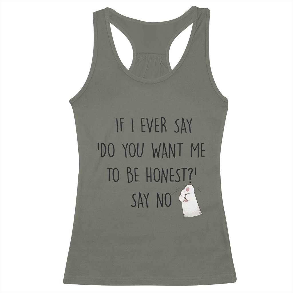 If I Ever Say Do You Want Me To Be Honest Racerback Tank Top Sarcastic Humor Gift TS12 Military Green Print Your Wear