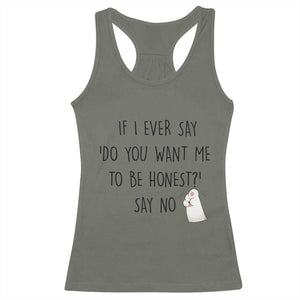 If I Ever Say Do You Want Me To Be Honest Racerback Tank Top Sarcastic Humor Gift TS12 Military Green Print Your Wear