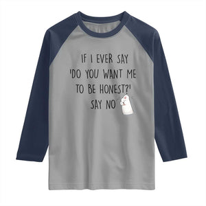 If I Ever Say Do You Want Me To Be Honest Raglan Shirt Sarcastic Humor Gift TS12 Sport Gray Navy Print Your Wear