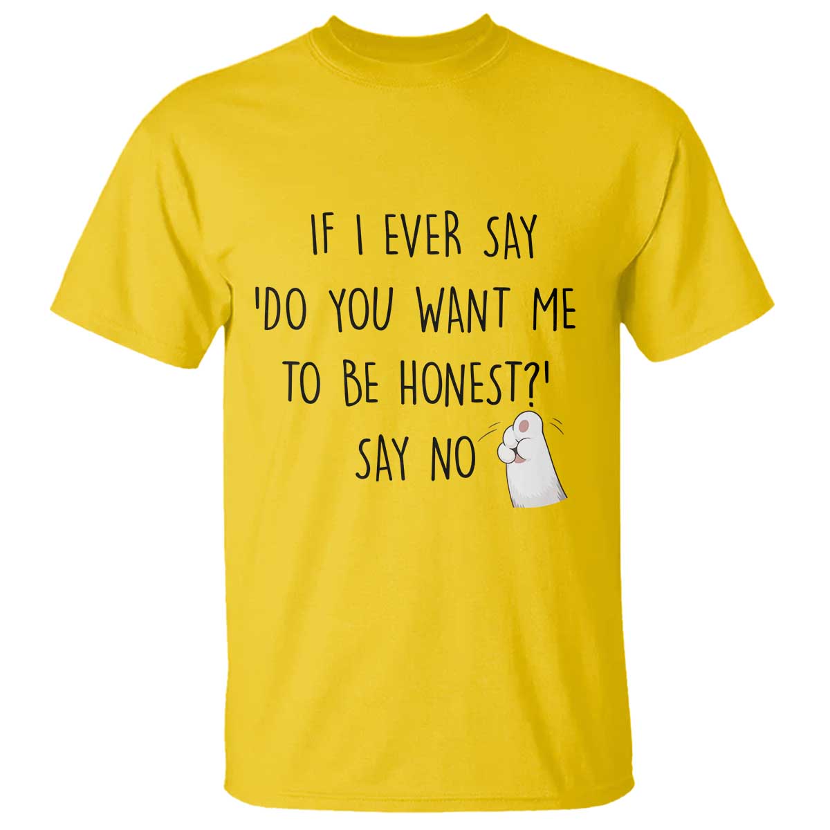 If I Ever Say Do You Want Me To Be Honest T Shirt Sarcastic Humor Gift TS12 Daisy Print Your Wear