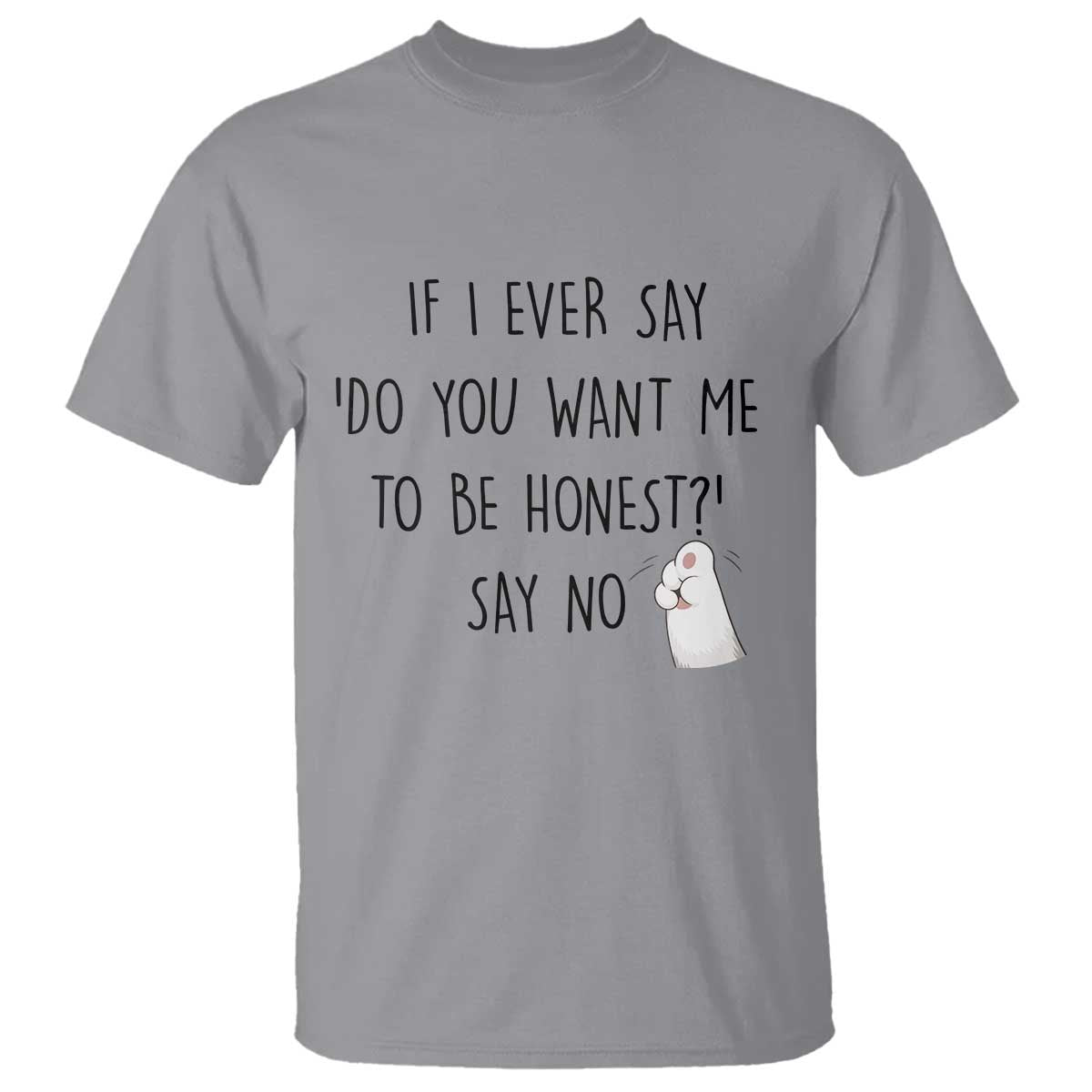 If I Ever Say Do You Want Me To Be Honest T Shirt Sarcastic Humor Gift TS12 Sport Gray Print Your Wear