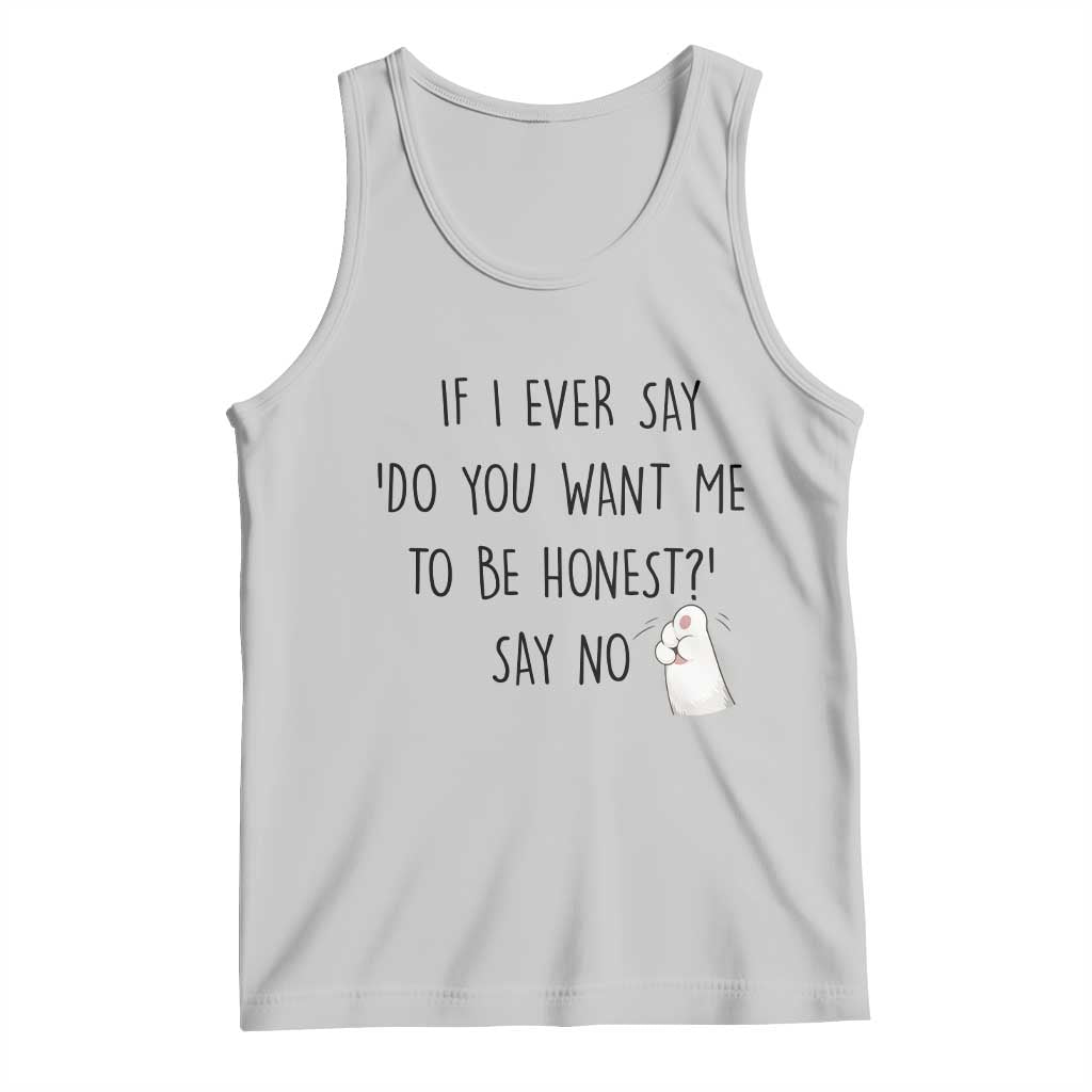 If I Ever Say Do You Want Me To Be Honest Tank Top Sarcastic Humor Gift TS12 Ash Print Your Wear