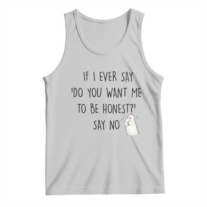If I Ever Say Do You Want Me To Be Honest Tank Top Sarcastic Humor Gift TS12 Ash Print Your Wear