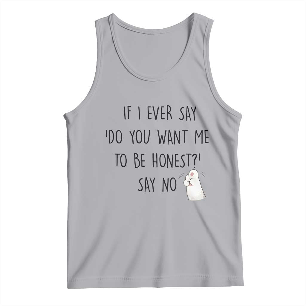 If I Ever Say Do You Want Me To Be Honest Tank Top Sarcastic Humor Gift TS12 Athletic Heather Print Your Wear