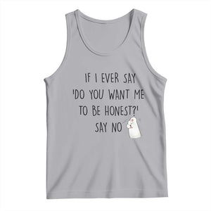 If I Ever Say Do You Want Me To Be Honest Tank Top Sarcastic Humor Gift TS12 Athletic Heather Print Your Wear