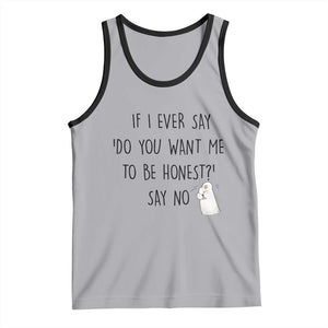 If I Ever Say Do You Want Me To Be Honest Tank Top Sarcastic Humor Gift TS12 Athletic Heather Black Print Your Wear