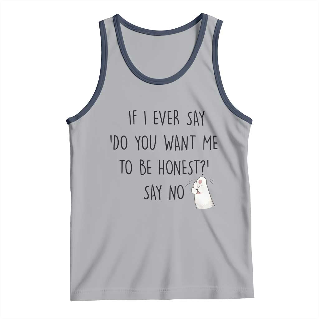 If I Ever Say Do You Want Me To Be Honest Tank Top Sarcastic Humor Gift TS12 Athletic Heather Navy Print Your Wear