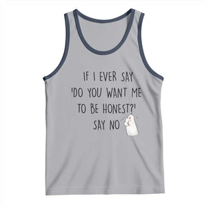 If I Ever Say Do You Want Me To Be Honest Tank Top Sarcastic Humor Gift TS12 Athletic Heather Navy Print Your Wear