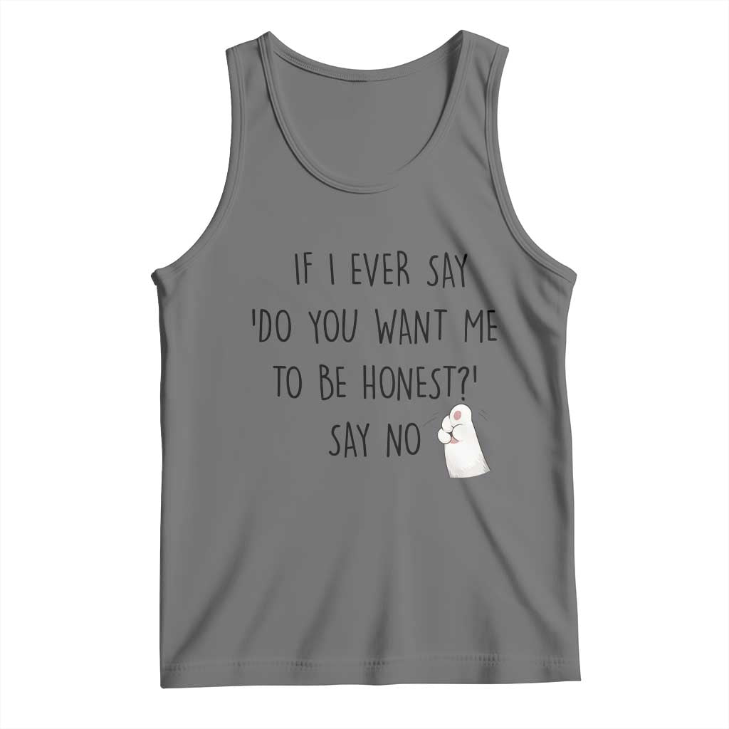 If I Ever Say Do You Want Me To Be Honest Tank Top Sarcastic Humor Gift TS12 Black Heather Print Your Wear