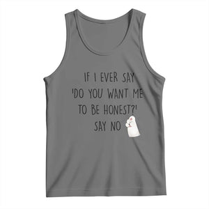 If I Ever Say Do You Want Me To Be Honest Tank Top Sarcastic Humor Gift TS12 Black Heather Print Your Wear
