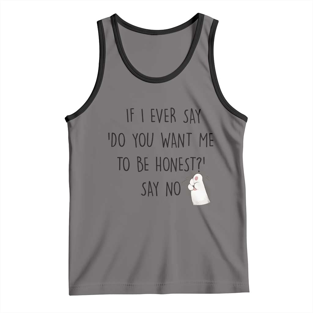 If I Ever Say Do You Want Me To Be Honest Tank Top Sarcastic Humor Gift TS12 Deep Heather Black Print Your Wear