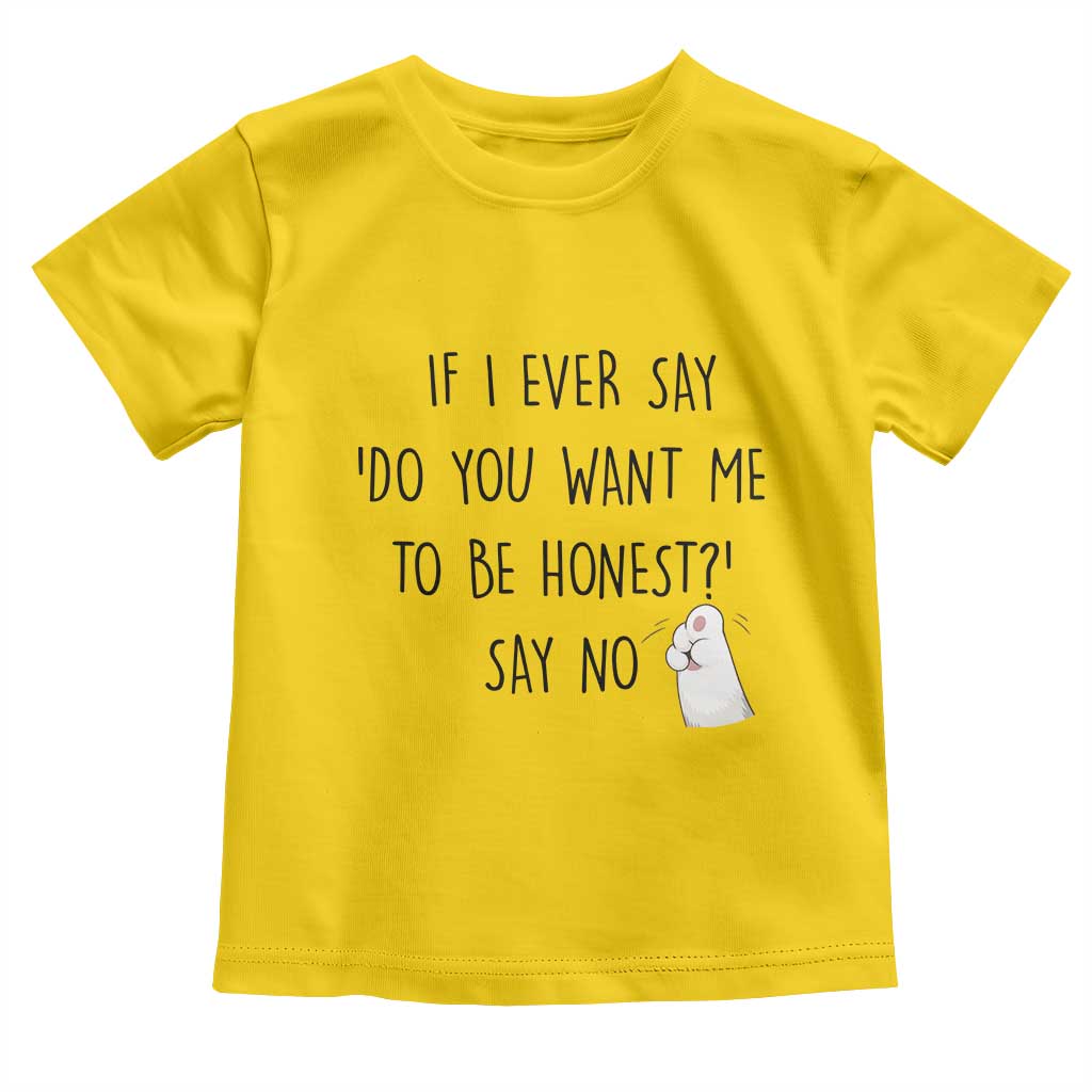 If I Ever Say Do You Want Me To Be Honest Toddler T Shirt Sarcastic Humor Gift TS12 Daisy Print Your Wear