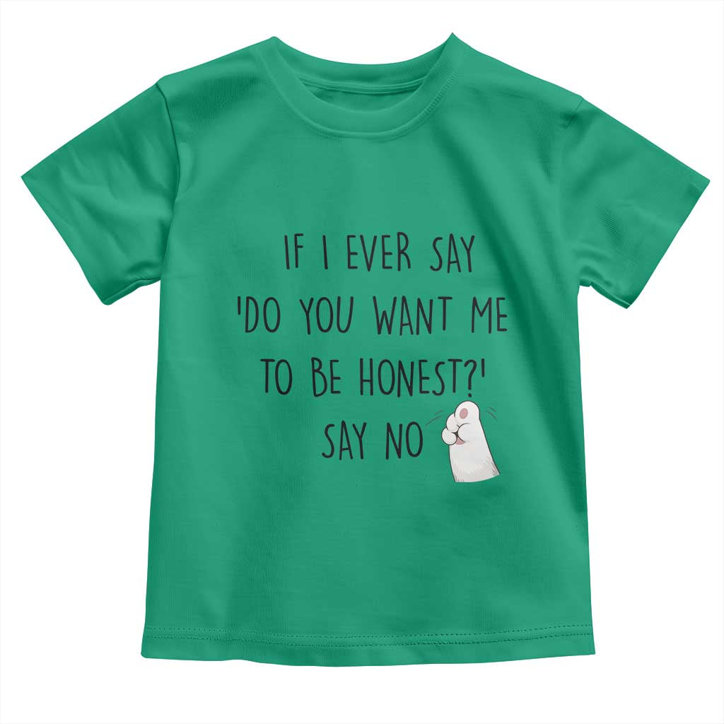 If I Ever Say Do You Want Me To Be Honest Toddler T Shirt Sarcastic Humor Gift TS12 Irish Green Print Your Wear