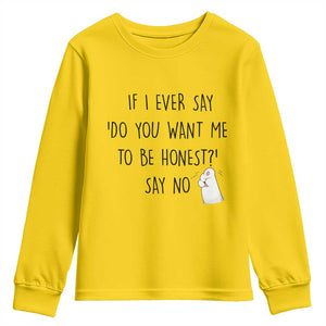 If I Ever Say Do You Want Me To Be Honest Youth Sweatshirt Sarcastic Humor Gift TS12 Daisy Print Your Wear