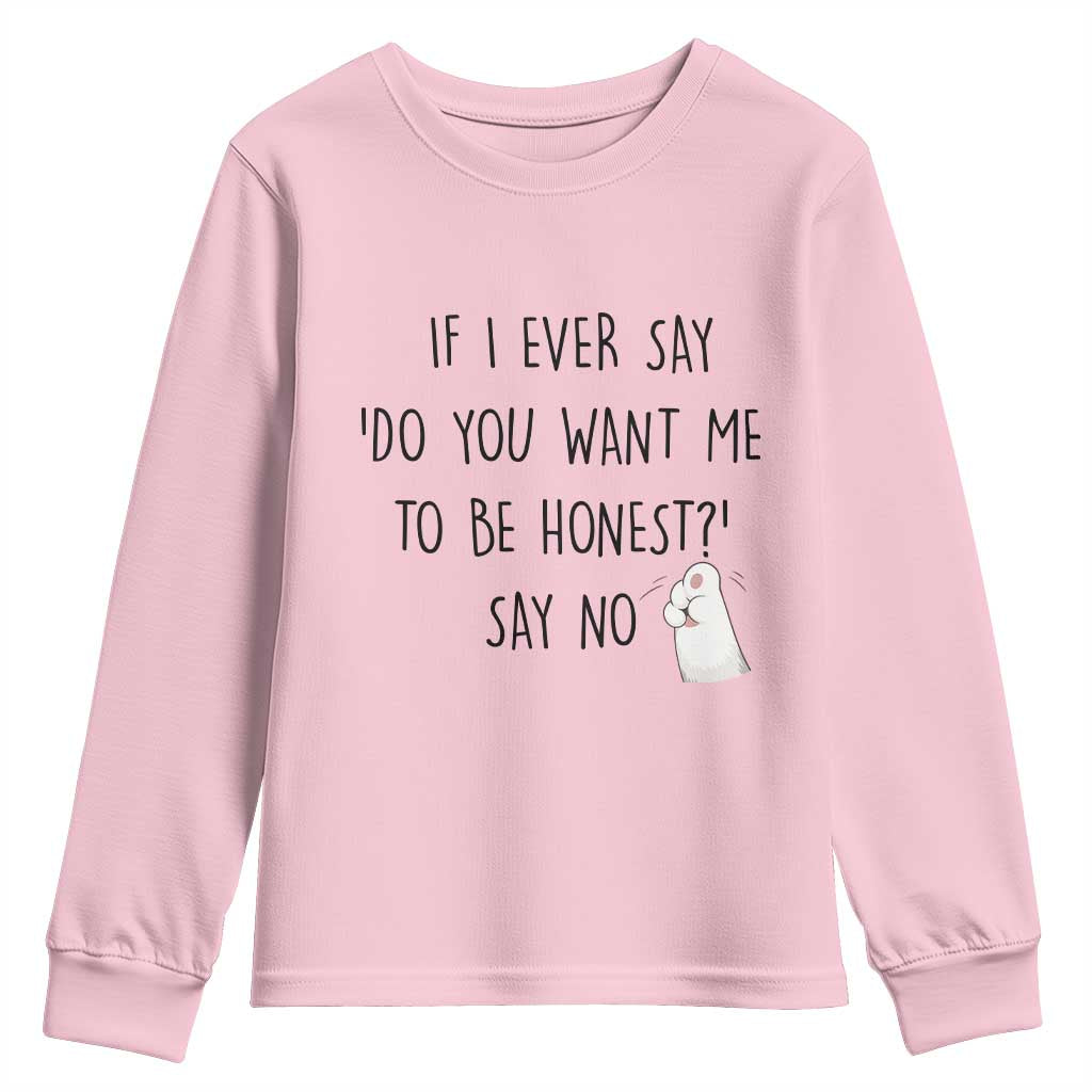 If I Ever Say Do You Want Me To Be Honest Youth Sweatshirt Sarcastic Humor Gift TS12 Light Pink Print Your Wear