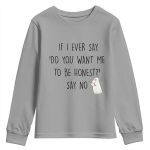If I Ever Say Do You Want Me To Be Honest Youth Sweatshirt Sarcastic Humor Gift TS12 Sport Gray Print Your Wear