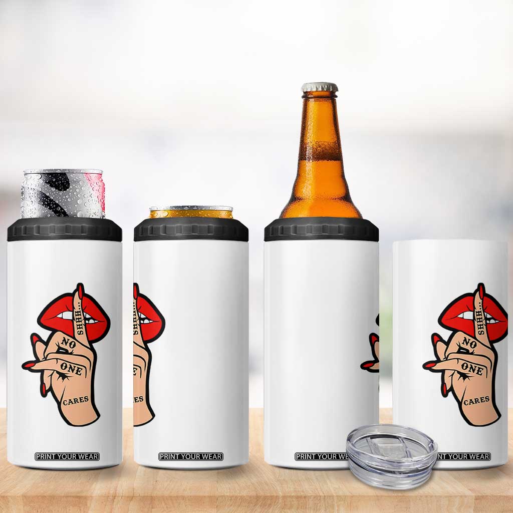 Shhh No One Cares 4 in 1 Can Cooler Tumbler Sarcastic Humor Gift TS12 Print Your Wear