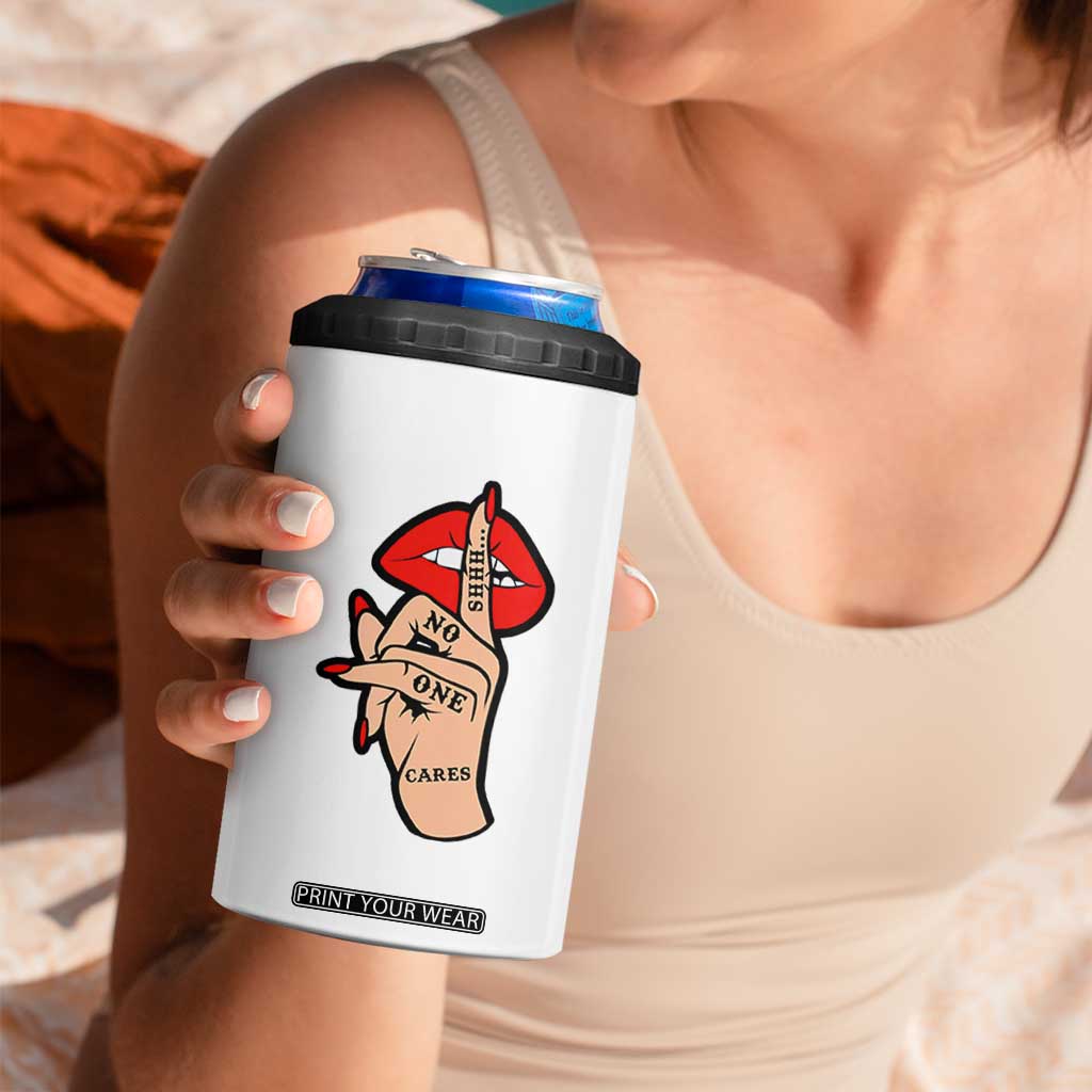 Shhh No One Cares 4 in 1 Can Cooler Tumbler Sarcastic Humor Gift TS12 Print Your Wear