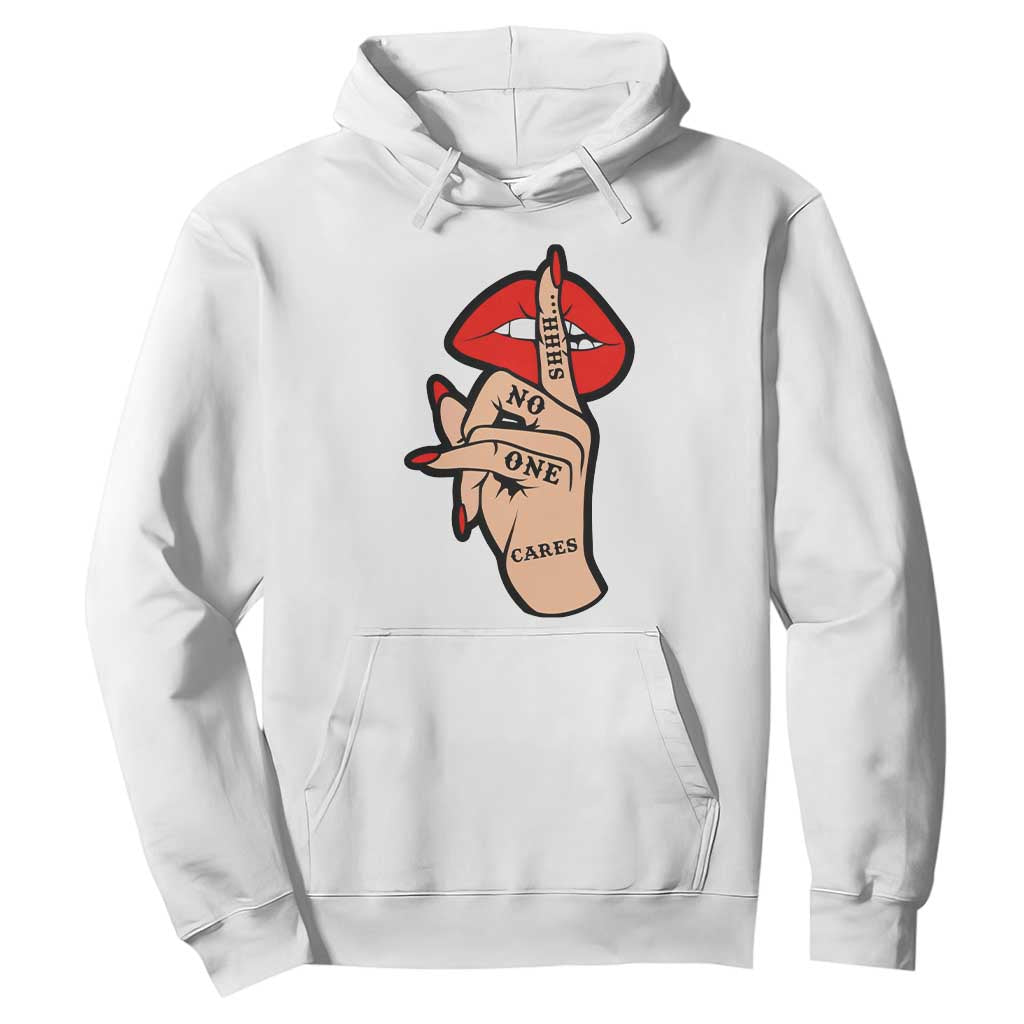 Shhh No One Cares Hoodie Sarcastic Humor Gift TS12 White Print Your Wear