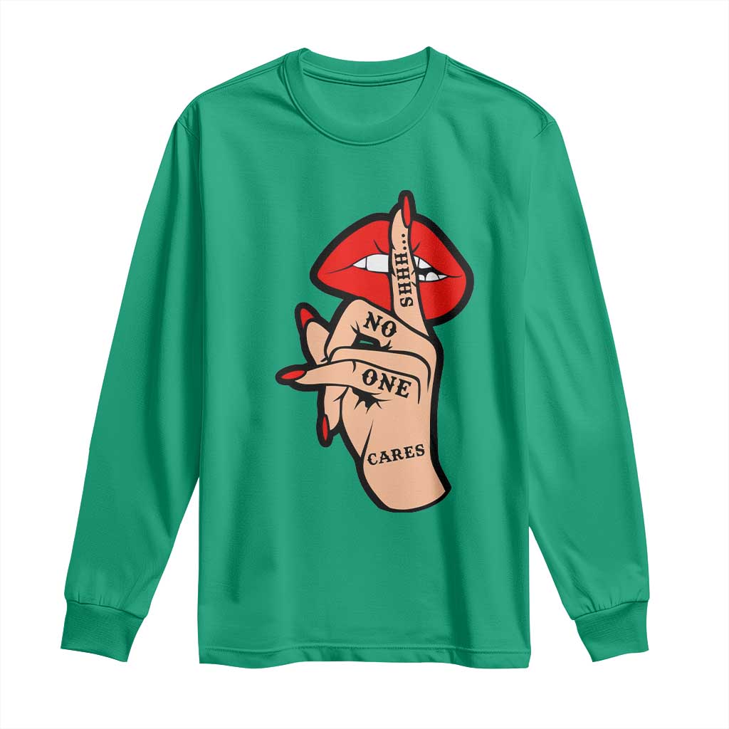Shhh No One Cares Long Sleeve Shirt Sarcastic Humor Gift TS12 Irish Green Print Your Wear