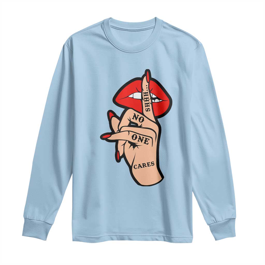 Shhh No One Cares Long Sleeve Shirt Sarcastic Humor Gift TS12 Light Blue Print Your Wear