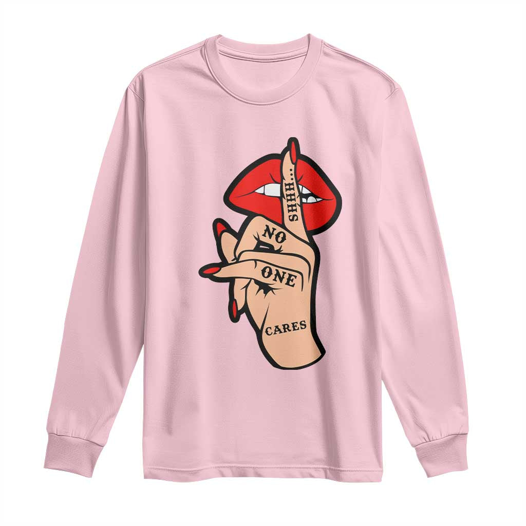 Shhh No One Cares Long Sleeve Shirt Sarcastic Humor Gift TS12 Light Pink Print Your Wear