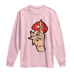 Shhh No One Cares Long Sleeve Shirt Sarcastic Humor Gift TS12 Light Pink Print Your Wear